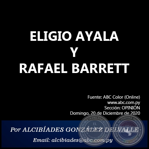 ELIGIO AYALA Y RAFAEL BARRETT - Por ALCIBÍADES GONZÁLEZ DELVALLE - Domingo, 20 de Diciembre de 2020 